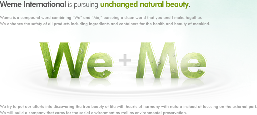 Weme International Corporation is pursuing unchanged natural beauty.